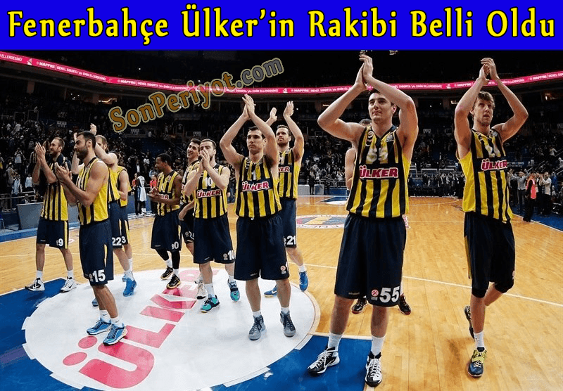 Fenerbahçe Ülker'in Rakibi Belli oldu