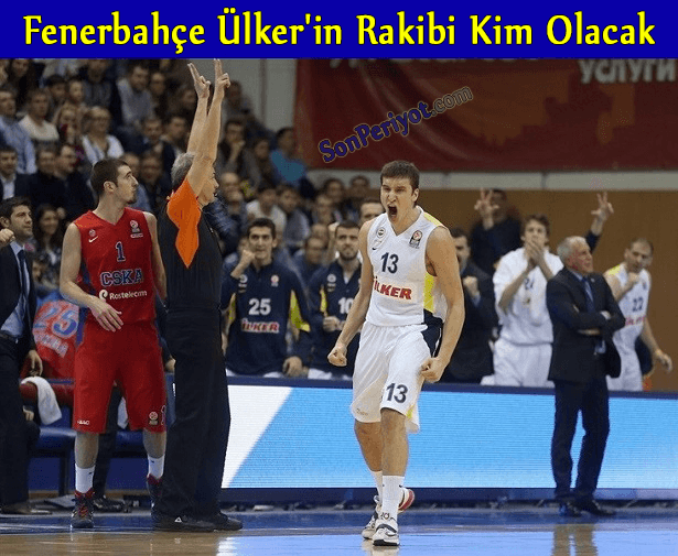 Fenerbahçe Ülker'in Rakibi Kim Olacak Euroleague