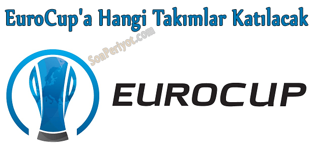 EuroCup'a 2015-2016 Sezonunda Hangi Takımlar Katılacak